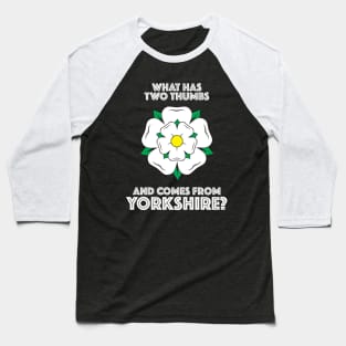 What Has Two Thumbs And Comes From Yorkshire? Baseball T-Shirt